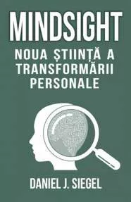 Mindsight. Noua stiinta a transformarii personale