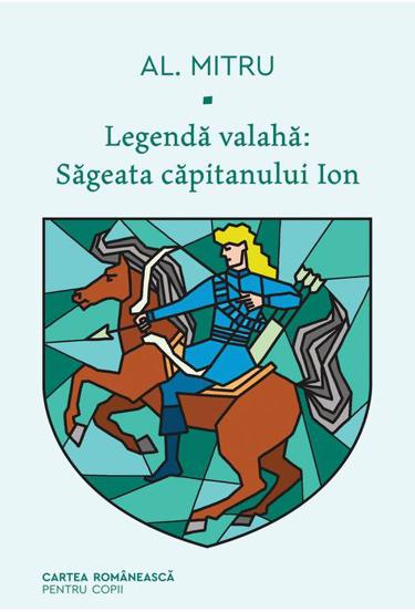 Legendă valahă: Săgeata căpitanului Ion Vol. 1 Reduceri Mari Aici bookzone.ro Bookzone