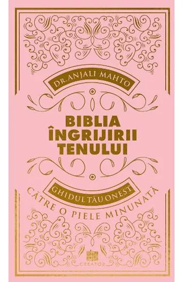 Biblia ingrijirii tenului. Ghidul tau onest pentru o piele minunata