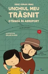 Unchiul meu trăsnit. Vol. 1: O zebră în aeroport