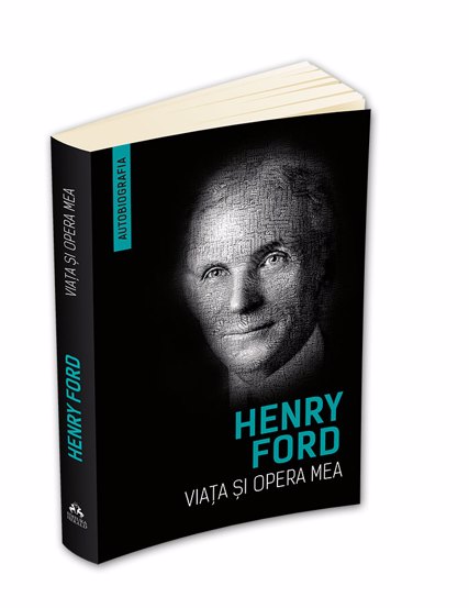 Viata si opera mea (Autobiografia Henry Ford) Reduceri Mari Aici Autobiografia Bookzone