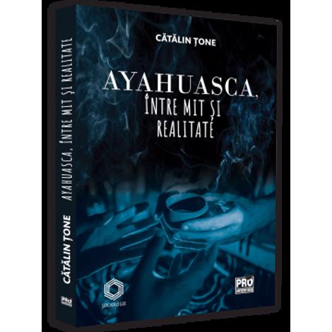 Ayahuasca intre mit si realitate Reduceri Mari Aici Ayahuasca Bookzone