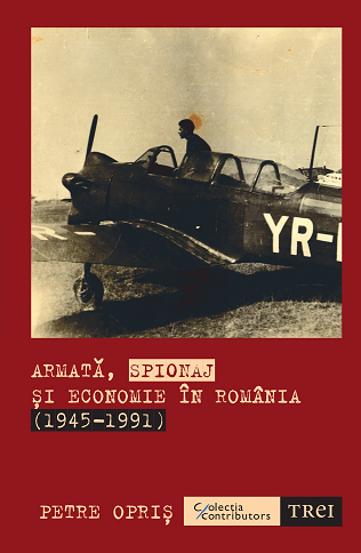 Armată spionaj și economie în România (1945-1991) Reduceri Mari Aici (1945-1991) Bookzone