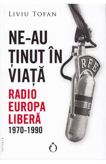 Ne-au ținut în viață. Radio Europa Liberă 1970-1990