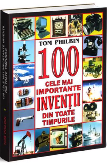 100 cele mai importante inventii din toate tipurile bookzone.ro