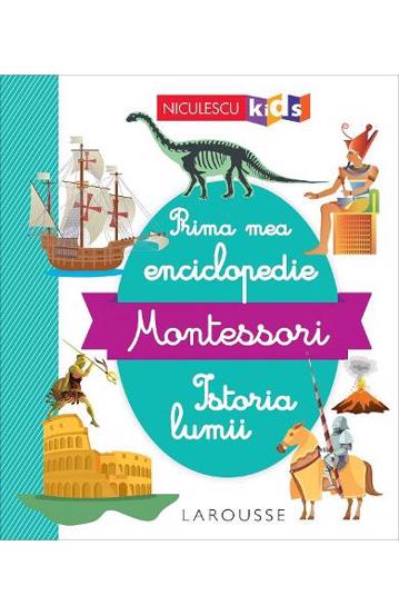 Prima mea enciclopedie Montessori: Istoria lumii bookzone.ro imagine 2022