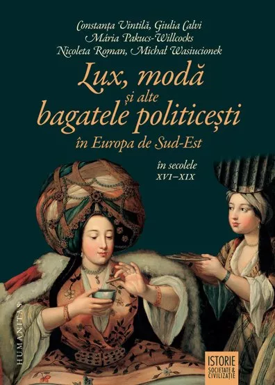 Lux, moda si alte bagatele politicesti in Europa de Sud-Est, in secolele XVI–XIX