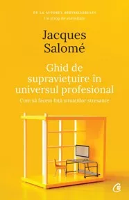 Ghid de supravietuire in universul profesional. Editia a II-a