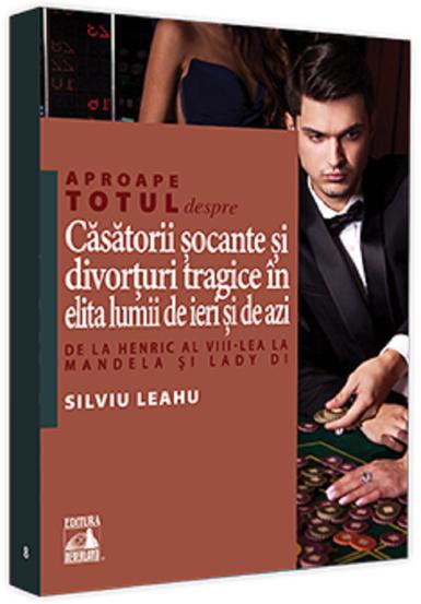 Aproape totul despre... Casatorii socante si divorturi tragice in elita lumii de ieri si de azi. De la Henric al VIII-lea la Mandela si Lady Di