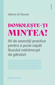 Domoleste-ti mintea!