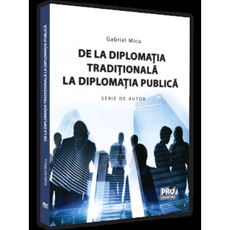 Vezi detalii pentru De la diplomatia traditionala la diplomatia publica