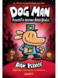 Dog Man Vol. 3 Poveste despre doua pisici