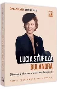 Lucia Sturdza Bulandra, dincolo si dincoace de scena lumeasca