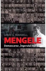 Mengele. Demascarea "Ingerului mortii"