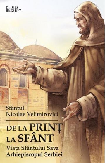 De la prinț la sfânt. Viața Sfântului Sava Arhiepiscopul Serbiei Reduceri Mari Aici Arhiepiscopul Bookzone
