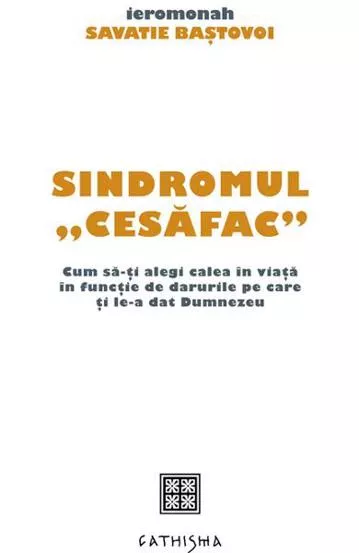 Sindromul „cesafac”. Cum sa‑ti alegi calea in viata in functie de darurile pe care ti le‑a dat Dumnezeu