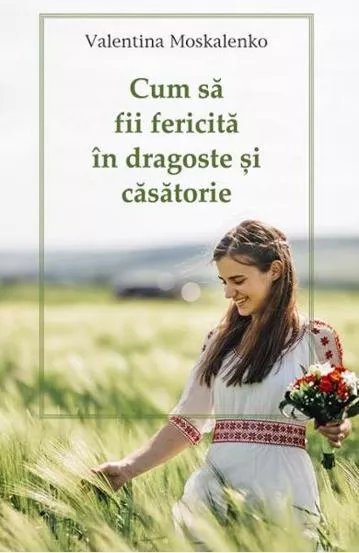 Cum sa fii fericita in dragoste si casatorie