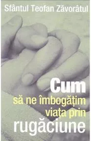 Cum să ne îmbogăţim viaţa prin rugăciune