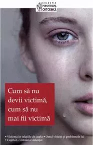 Cum sa nu devii victima, cum sa nu mai fii victima