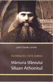 Marturia Sfantului Siluan Athonitul. Dumnezeu Este Iubire