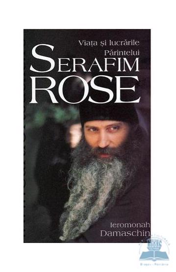 Viata si lucrarile Parintelui Serafim Rose bookzone.ro