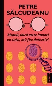 Mama, dacă nu te impaci cu tata, ma fac detectiv!