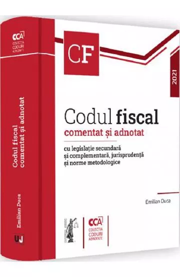 Codul fiscal comentat si adnotat cu legislatie secundara si complementara, jurisprudenta si norme metodologice