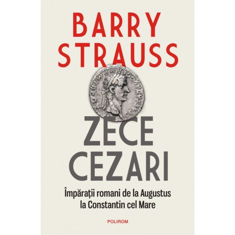 Zece cezari: Imparatii romani de la Augustus la Constantin cel Mare bookzone.ro poza bestsellers.ro