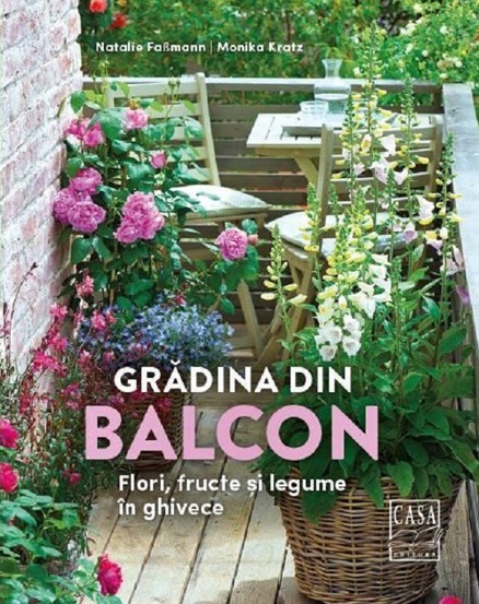 Gradina din balcon - Flori fructe si legume in ghivece