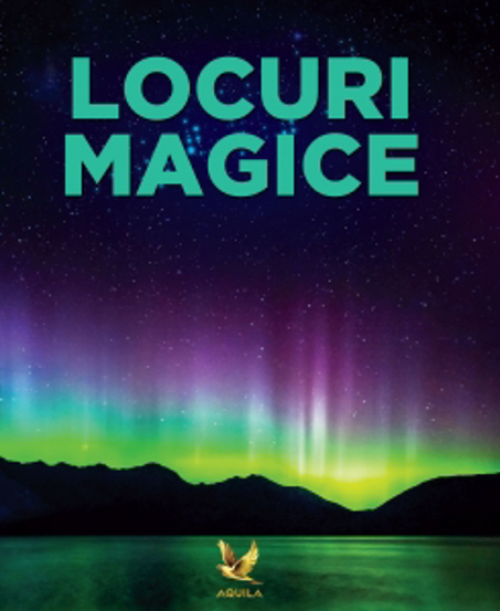 Locuri magice Aquila poza bestsellers.ro