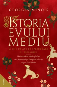Istoria evului mediu. O mie de ani de splendoare si ticalosie