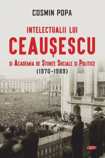 Intelectualii lui Ceausescu si Academia de Stiinte Sociale si Politice (1970-1989) Reduceri Mari Aici (1970-1989) Bookzone