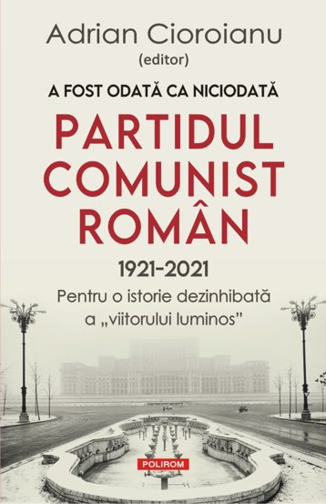 A fost odată ca niciodată Partidul Comunist Român (1921-2021) bookzone.ro poza bestsellers.ro