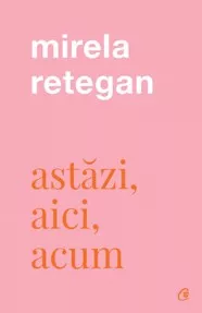 Astazi, aici, acum