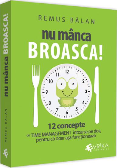 Nu manca broasca! 12 concepte de Time Management intoarse pe dos pentru ca doar asa functioneaza