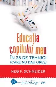 Educaţia copilului meu în 25 de tehnici (care nu dau greş)