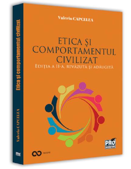 Etica si comportamentul civilizat. Editia a II-a revazuta si adaugita