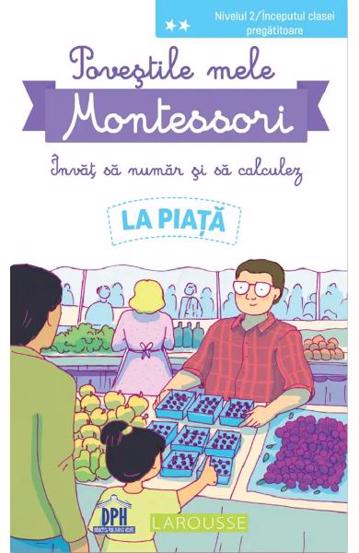 Povestile mele Montessori. Invat sa numar si sa calculez: La piata. Nivelul 2 bookzone.ro