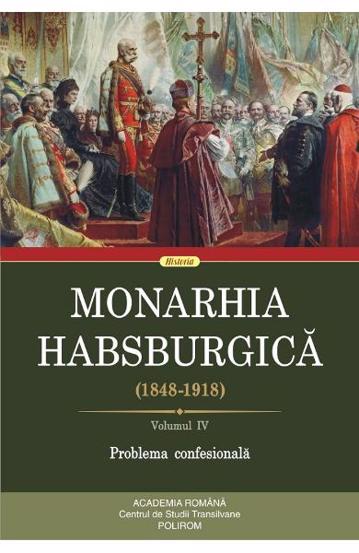 Monarhia Habsburgica 1848-1918 Vol.4 (1848-1918) poza 2022