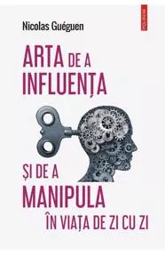 Arta de a influenta si de a manipula in viata de zi cu zi