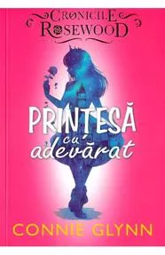 Printesa cu adevarat. Seria Cronicile Rosewood Vol.2