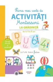 Prima mea carte de activitati montessori. la gradinita 4-5 ani