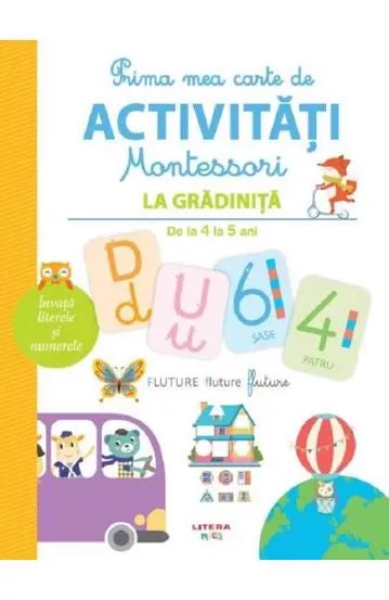 Prima mea carte de activitati montessori. la gradinita 4-5 ani