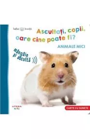 Bebe invata. Ascultati, copii, oare cine poate fi? Animale mici