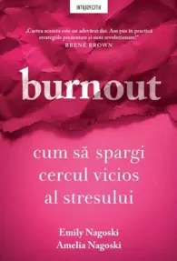Burnout. Cum sa spargi cercul vicios al stresului