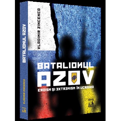 Batalionul Azov. Eroism si extremism in Ucraina bookzone.ro