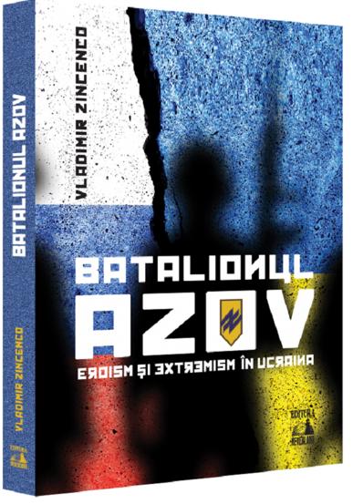 Batalionul Azov. Eroism si extremism in Ucraina