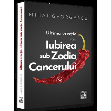 Iubirea in Zodia Cancerului – Ultima Erectie Reduceri Mari Aici bookzone.ro Bookzone