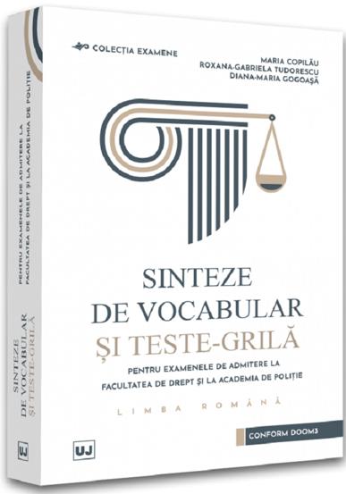 Sinteze de vocabular si teste-grila pentru examenele de admitere la Facultatea de Drept si la Academia de Politie. Limba romana