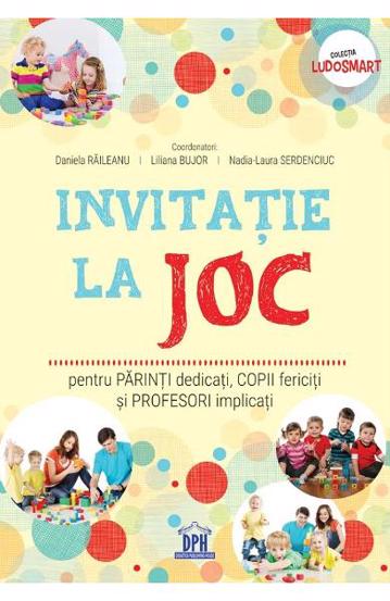 Invitatie La Joc: Pentru Parinti Dedicati Copii Fericiti Si Profesori Implicati